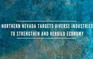 featured image showing graphic background and the following title: Northern Nevada Targets Diverse Industries to Strengthen and Rebuild Economy, 4 New Companies Bring More Than 600 Jobs to the Region